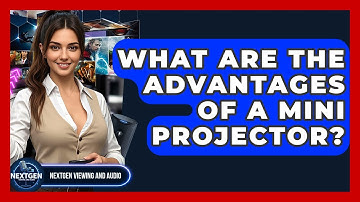 What Are The Advantages Of A Mini Projector? - NextGen Viewing and Audio