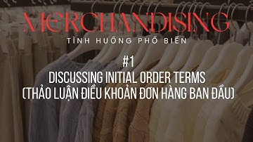 Garment Merchandising - Tình huống 1: Discussing Initial Order Terms