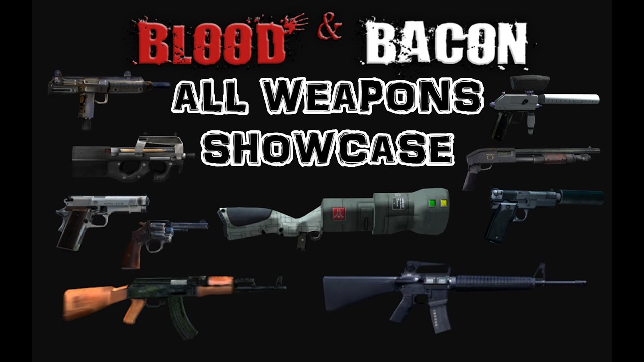 Blood and Bacon All Weapons Showcase YouTube