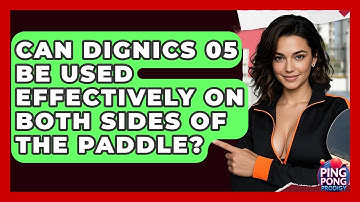 Can Dignics 05 Be Used Effectively On Both Sides Of The Paddle? - Ping Pong Prodigy