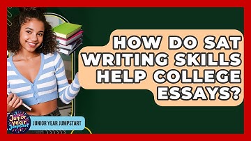 How Do SAT Writing Skills Help College Essays? - Junior Year Jumpstart