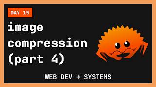 🦀 Image compression in Rust (part 4) – web dev ➜ systems engineering (day 15)