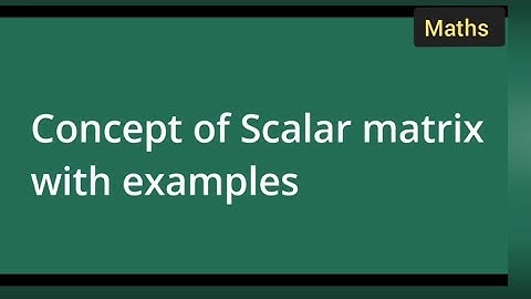 concept of scalar matrix with examples | mathematics