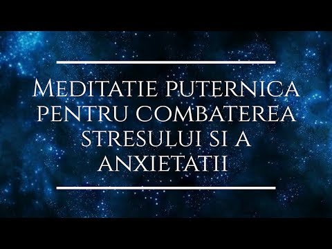 Meditatie puternica pentru combaterea STRESULUI si a ANXIETATII.