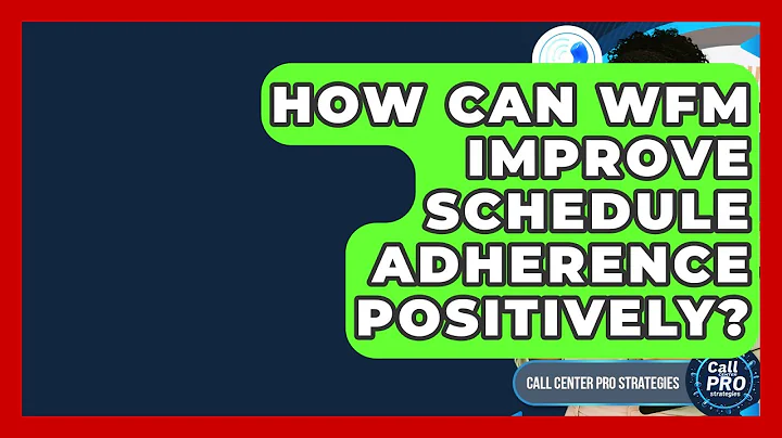 How Can WFM Improve Schedule Adherence Positively? - Call Center Pro Strategies