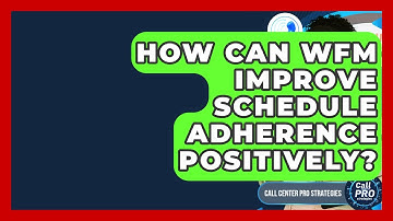How Can WFM Improve Schedule Adherence Positively? - Call Center Pro Strategies