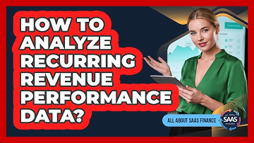 How To Analyze Recurring Revenue Performance Data?