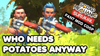 Who Needs Potatoes Anyway - Scrap Mechanic Survival Coop & Fant Mod - Episode 6