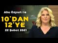 İsmail Saymaz, Merve Şebnem Oruç - Ahu Özyurt ile 10'dan 12'ye - 22 Şubat 2021