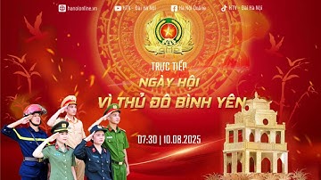 🔥 TRỰC TIẾP: Ngày hội Vì Thủ đô bình yên | Kỷ niệm 80 năm Cách mạng Tháng Tám và Quốc khánh 2/9