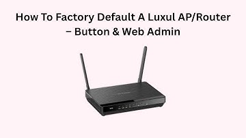 How To Factory Default A Luxul AP/Router – Button & Web Admin