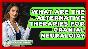 What Are The Alternative Therapies For Cranial Neuralgia? - Ear Nose Throat Expert