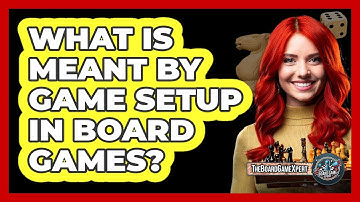 What Is Meant By Game Setup In Board Games?