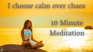 I choose calm over chaos - 10 Minute Guided Meditation