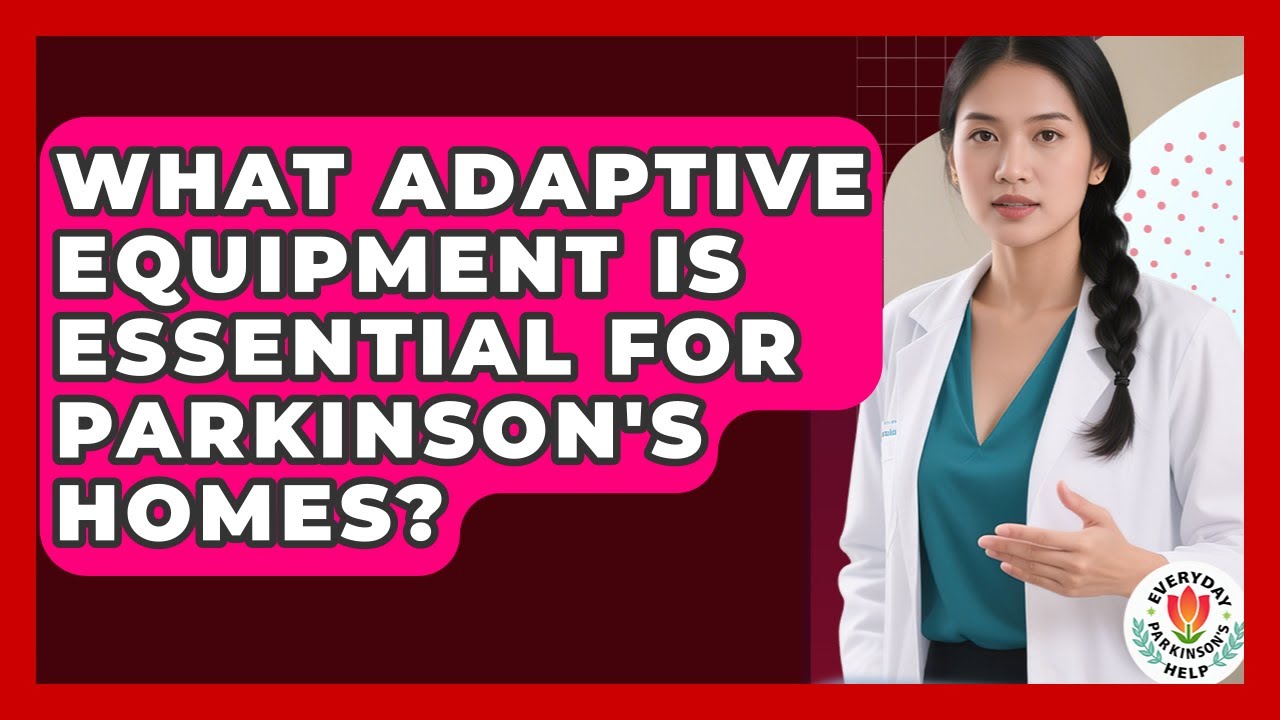 What Adaptive Equipment Is Essential For Parkinson's Homes? - Everyday Parkinsons Help