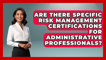 Are There Specific Risk Management Certifications For Administrative Professionals?