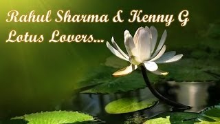 Rahul Sharma & Kenny G - Lotus Lovers