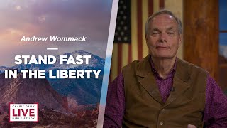 Stand Fast in the Liberty - Andrew Wommack - CDLBS for August 23, 2022