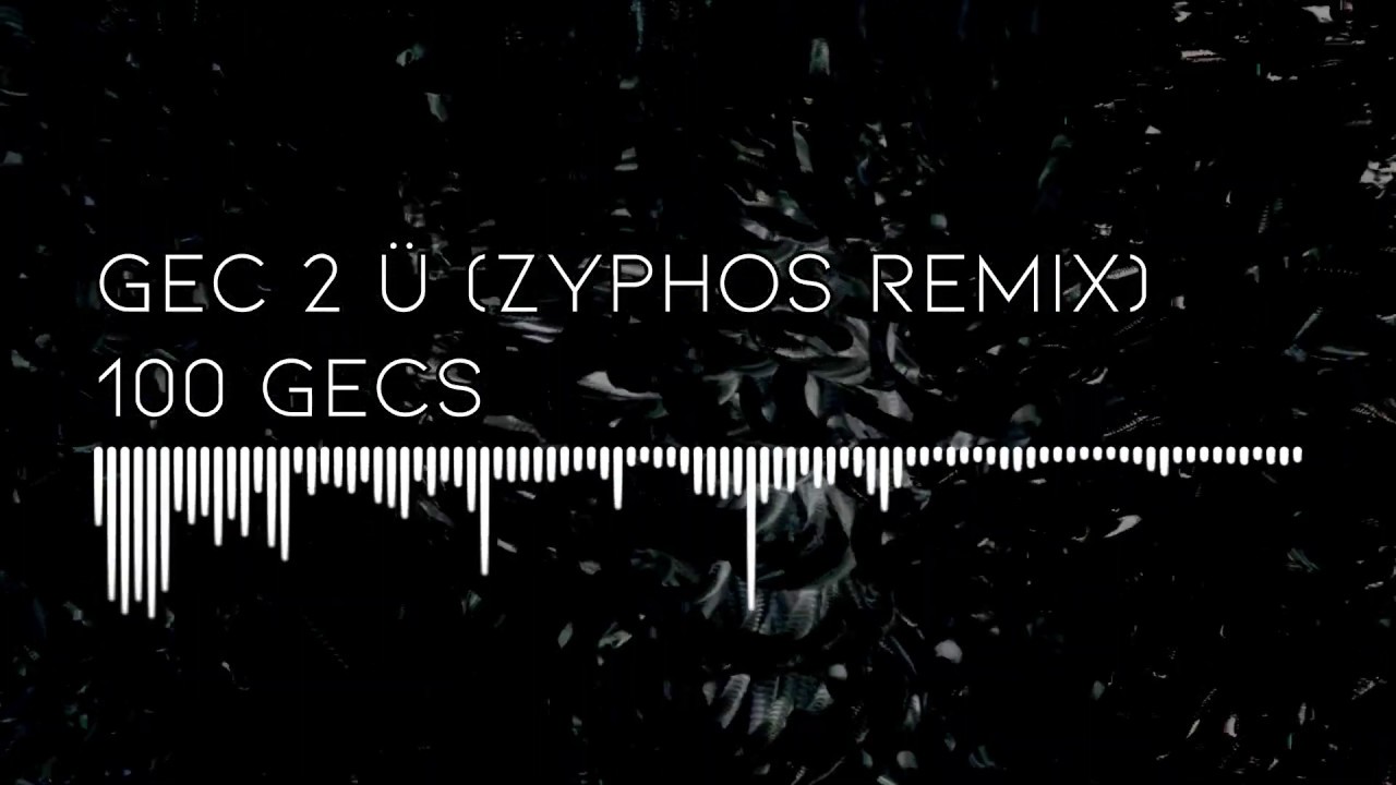 100 gecs - gec 2 Ü (ZYPHOS Remix)