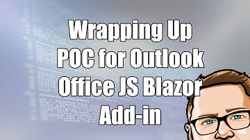Wrapping Up POC for Outlook Office JS Blazor Add-in