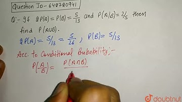 lf `2P(A)=P(B) = 5/13` and `P(A//B) = 2/5` then find `P (A uu B)`. | Class 12 Maths | Doubtnut