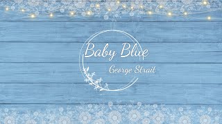 George Strait - Baby Blue (Lyrics)