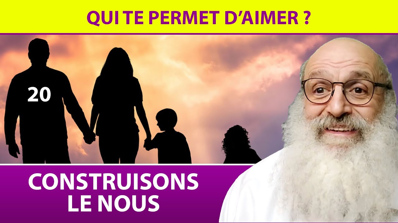 CONSTRUISONS LE NOUS 20 - Qui te permet d'aimer ? - Rav Shimon Ariche