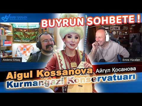 BUYRUN SOHBETE ! Aigul Kossanova & Akdeniz Erbaş & Emre Yücelen Sohbet / Kurmangazi Konservatuarı
