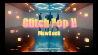 FlowBack『Glitch Pop!!』Music Video