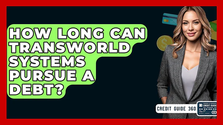 How Long Can Transworld Systems Pursue A Debt? - CreditGuide360.com