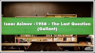 Isaac Asimov -1956 The Last Question Gallant Audiobook