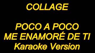 Video thumbnail of "Collage- Poco A Poco Me Enamore De Ti (Karaoke Lyrics) NUEVO!!"