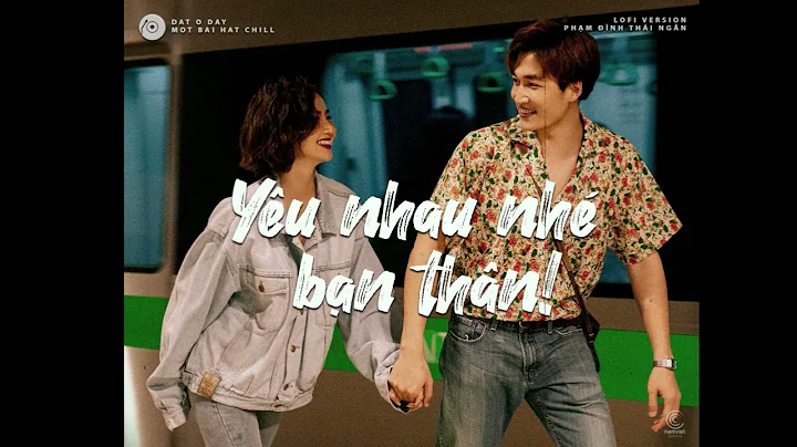 Yêu nhau nhé bạn thân! [Lofi Ver] - Phạm Đình Thái Ngân x HuyD | Nhạc Lofi Chill Nhẹ Nhàng Hay Nhất