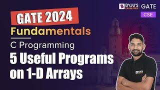 GATE 2024 | CSE | C Programming | 5 Useful Programs on 1-D Arrays | BYJU'S GATE