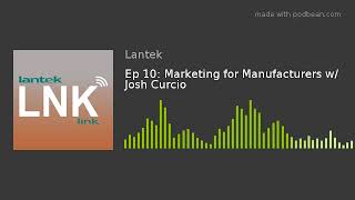 Ep 10: Marketing for Manufacturers w/ Josh Curcio