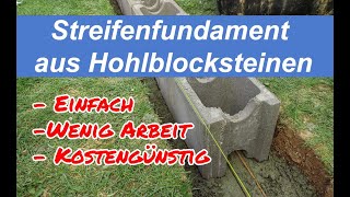 Streifenfundament aus Hohlblocksteinen für ein Gartenhaus. Einfach zu bauen, weniger Beton anrühren.