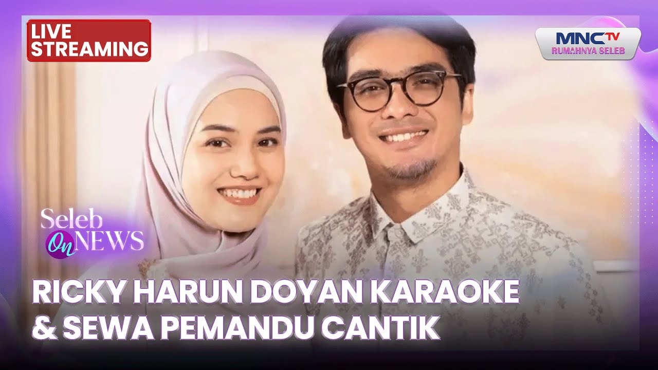 🔴RICKY HARUN DOYAN KARAOKE & SEWA PEMANDU CANTIK | LIVE SELEB ON NEWS | 19 JANUARI 2026