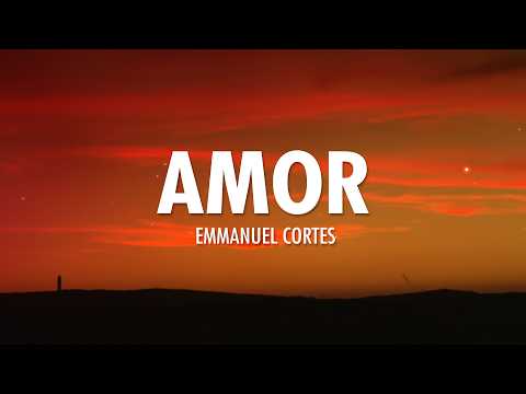 Emmanuel Cortes - Amor (Letra/Lyrics)