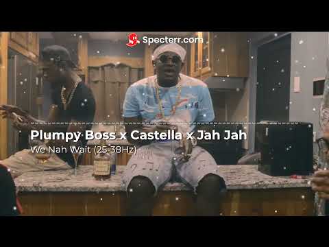 Plumpy Boss x Castella x Jah Jah - We Nah Wait (Rebassed) (25-38Hz)