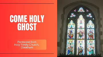 Come Holy Ghost: Pentecost from Holy Trinity Church, Cookham