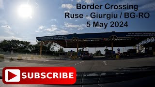 Border Crossing Ruse - Giurgiu / Bulgaria - Romania 5 May 2024 | Trecerea Frontierei Ruse - Giurgiu