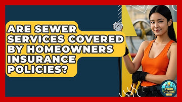 Are Sewer Services Covered by Homeowners Insurance Policies? - Your Utilities Hub