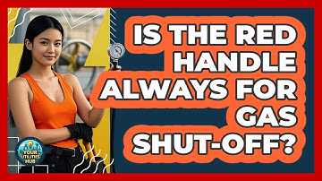 Is The Red Handle Always For Gas Shut-off? - Your Utilities Hub