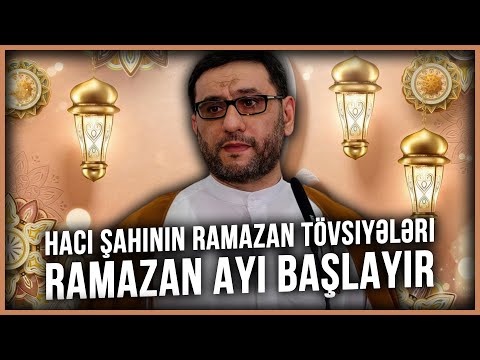 Hacı Şahinin Ramazan tövsiyələri - Ramazan ayı başlayır 2023