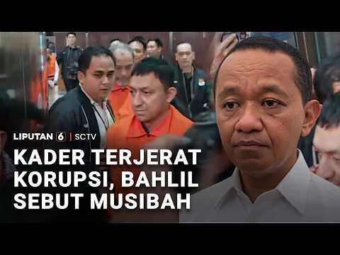 Kader Terjerat Korupsi, Bahlil Sebut Musibah | Liputan6