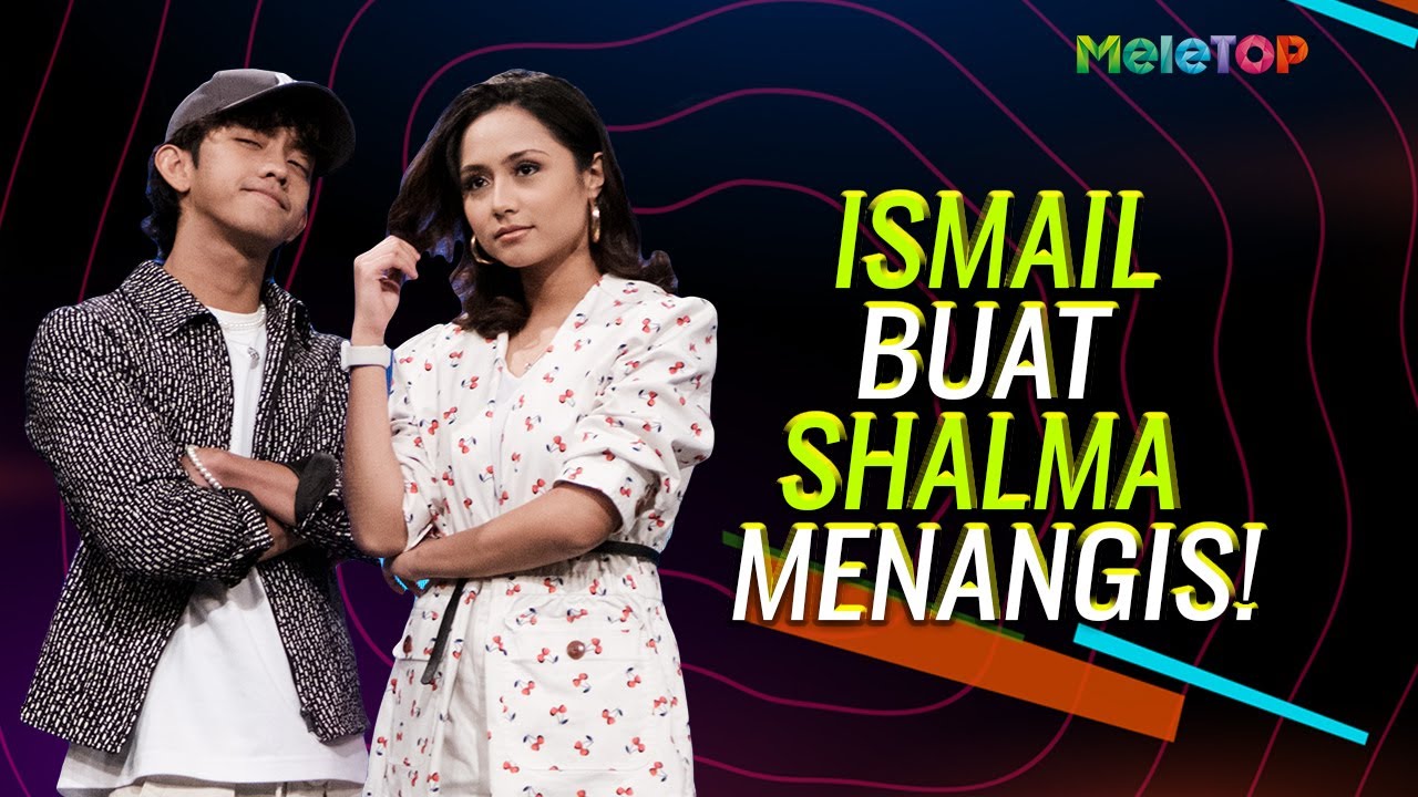 Ismail Izzani buat Shalma Eliana menangis | MeleTOP | Nabil Ahmad & Ramona Zam Zam