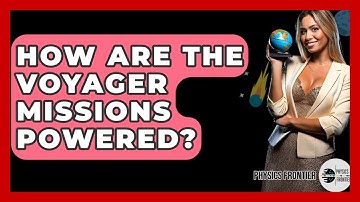 How Are The Voyager Missions Powered? - Physics Frontier