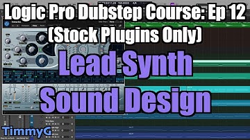 Logic Pro Dubstep Course (Stock Plugins Only) – Ep. 12: Melody Lead Synth Sound Design
