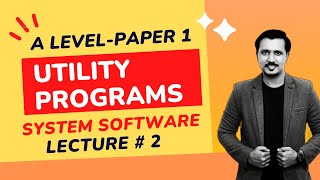SYSTEM SOFTWARE | UTILITY PROGRAMS| A level | P1 | CH 5 | Lecture # 2