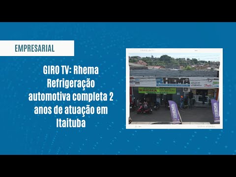 GIRO TV: Rhema Refrigeração automotiva completa 2 anos de atuação em Itaituba